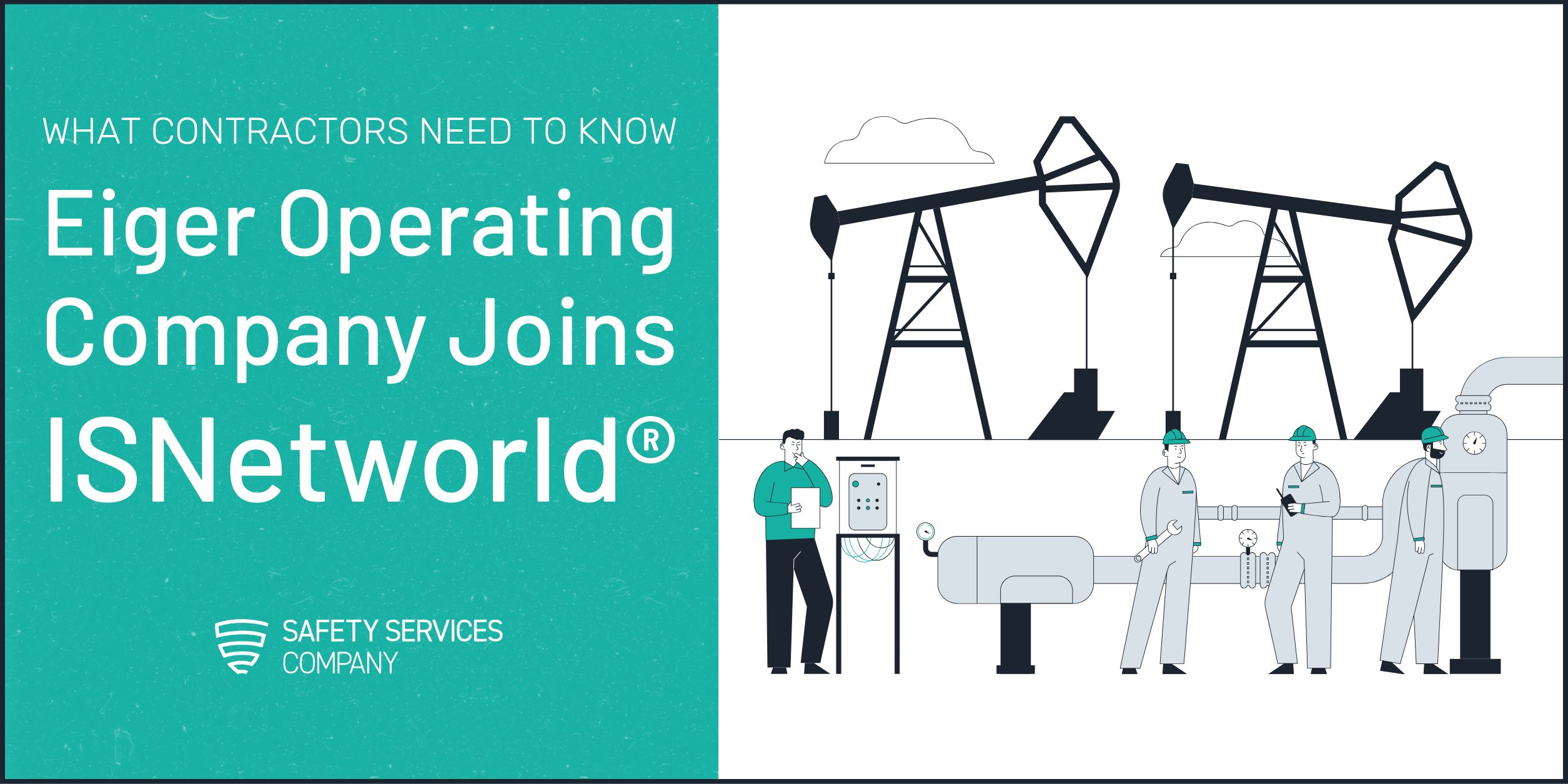 Eiger Operating Company Selects *ISNetworld® to Strengthen Contractor Safety Oversight