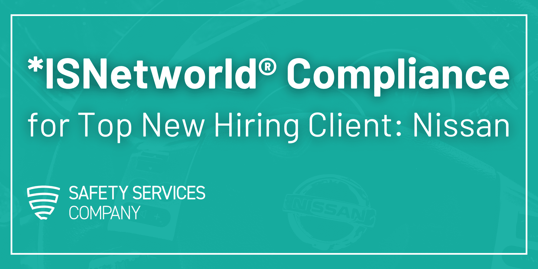 *ISN® Compliance for Top New Hiring Client Nissan