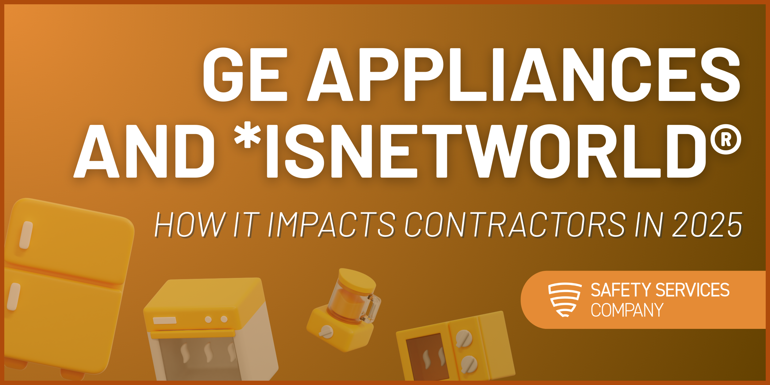 GE Appliances and ISNetworld®: How It Impacts Contractors in 2025