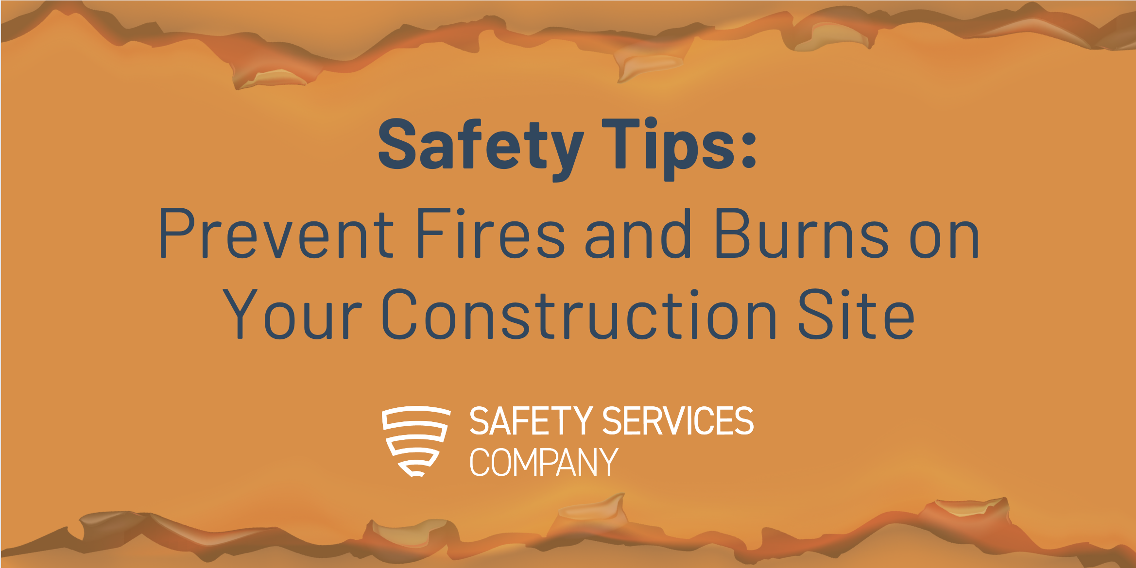 Safety Tips: Prevent Fires and Burns on Your Construction Site