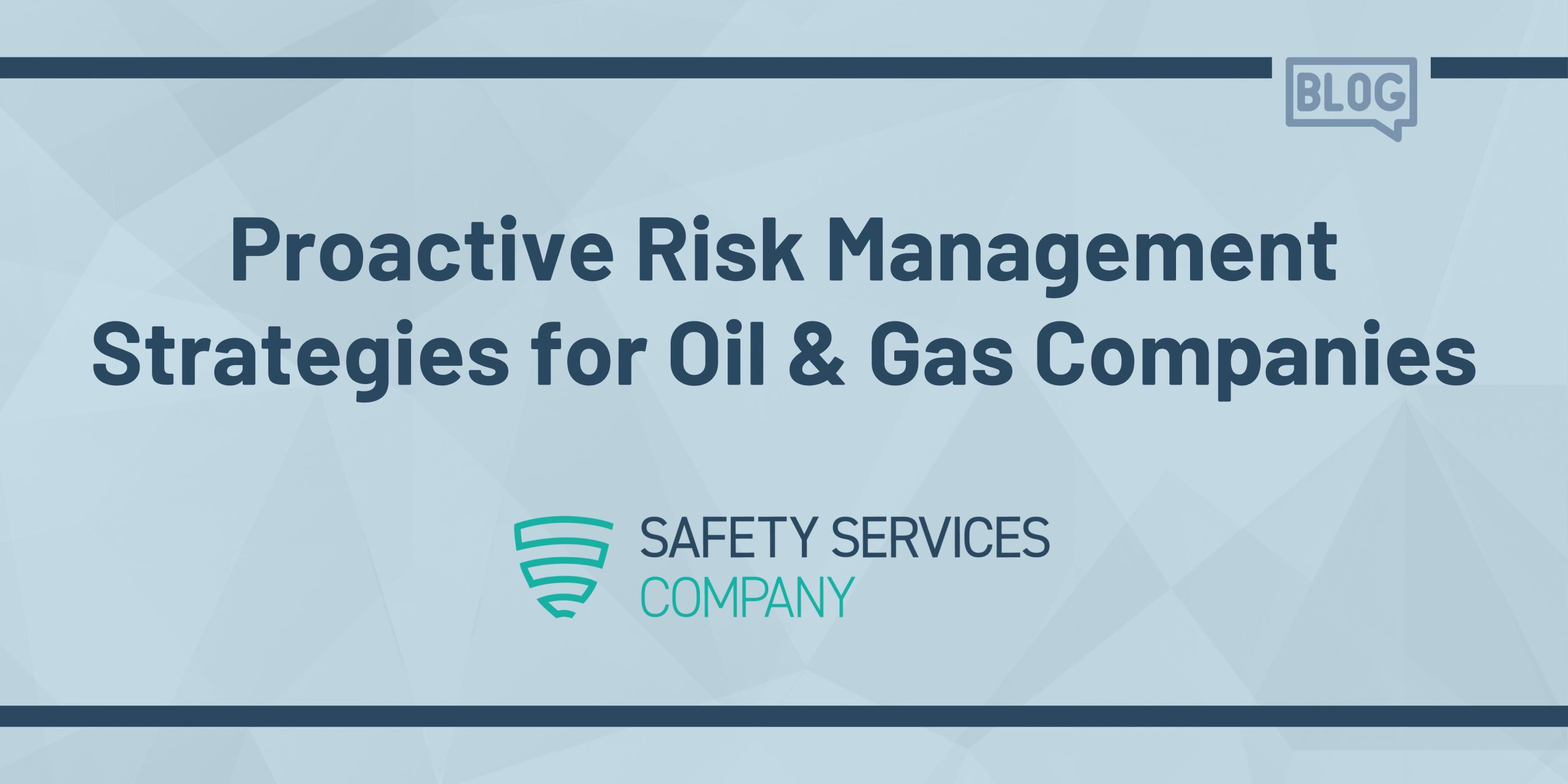 Proactive Risk Management Strategies for Oil & Gas Companies