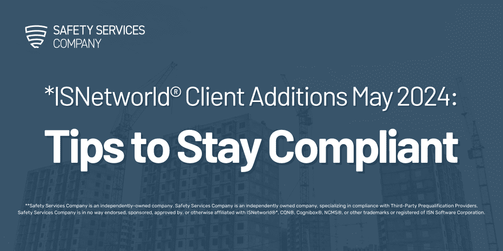*ISNetworld® Client Additions May 2024: Tips to Stay Compliant