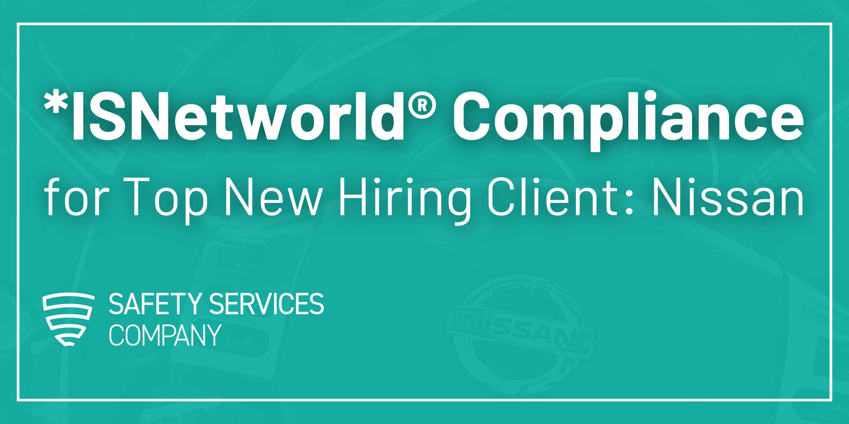 ISNetworld® Compliance for Top New Hiring Client Nissan