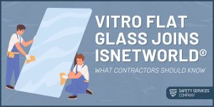 Vitro Flat Glass Joins *ISNetworld®: What Contractors Should Know